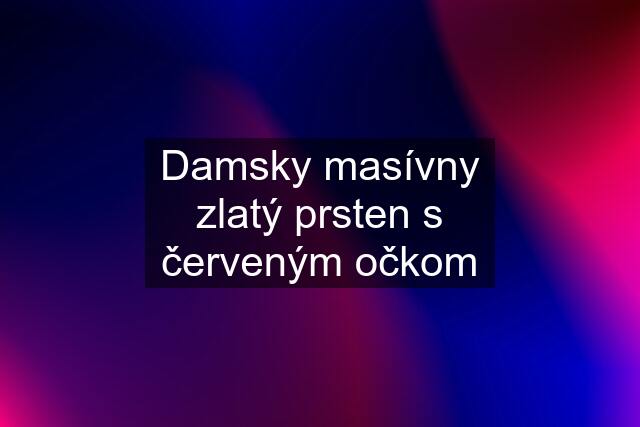 Damsky masívny zlatý prsten s červeným očkom