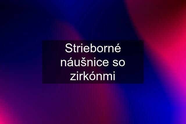 Strieborné náušnice so zirkónmi