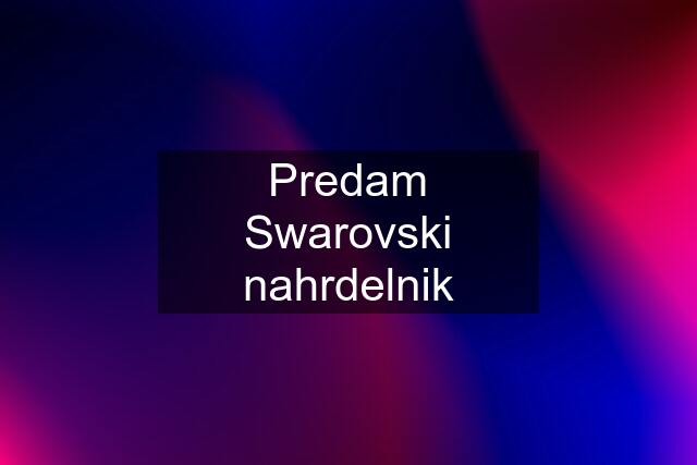 Predam Swarovski nahrdelnik