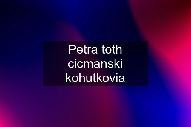 Petra toth cicmanski kohutkovia