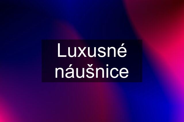 Luxusné náušnice