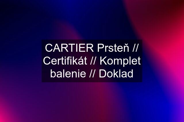 CARTIER Prsteň // Certifikát // Komplet balenie // Doklad