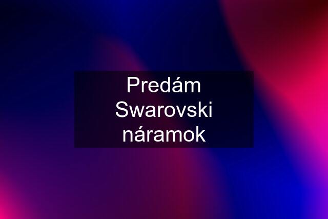 Predám Swarovski náramok