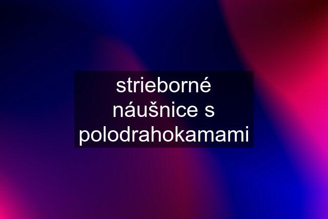 strieborné náušnice s polodrahokamami