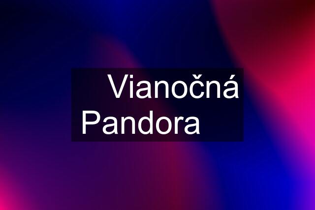 ☝ Vianočná Pandora ☝