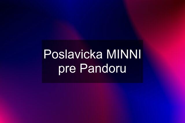 Poslavicka MINNI pre Pandoru