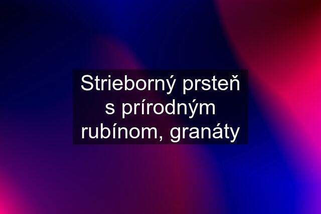 Strieborný prsteň s prírodným rubínom, granáty