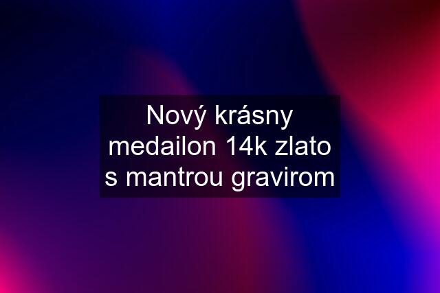 Nový krásny medailon 14k zlato s mantrou gravirom