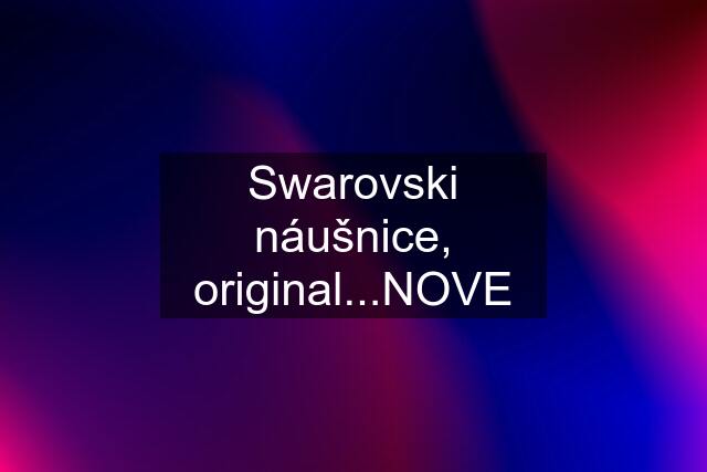 Swarovski náušnice, original...NOVE