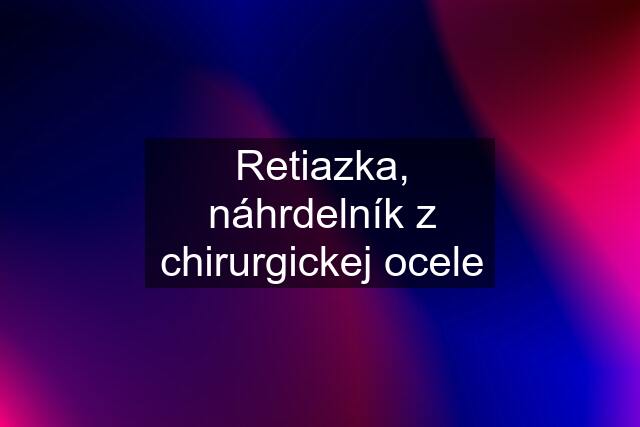 Retiazka, náhrdelník z chirurgickej ocele