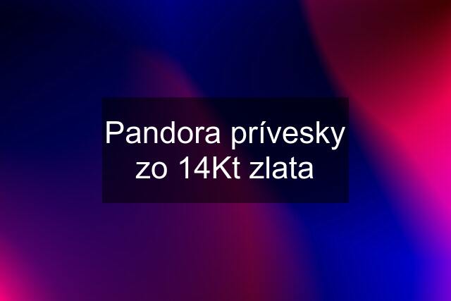 Pandora prívesky zo 14Kt zlata