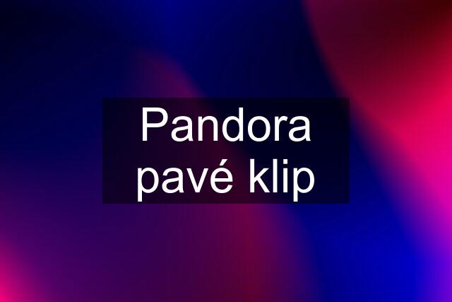 Pandora pavé klip