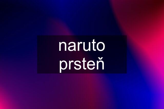 naruto prsteň