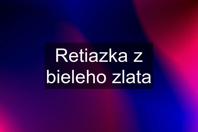 Retiazka z bieleho zlata