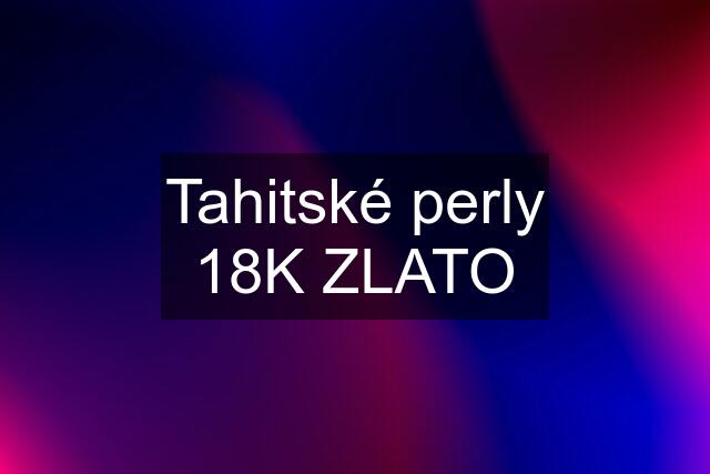 Tahitské perly 18K ZLATO