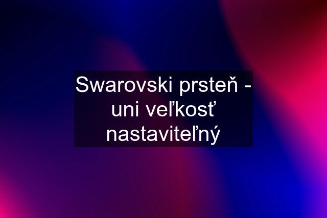 Swarovski prsteň - uni veľkosť nastaviteľný