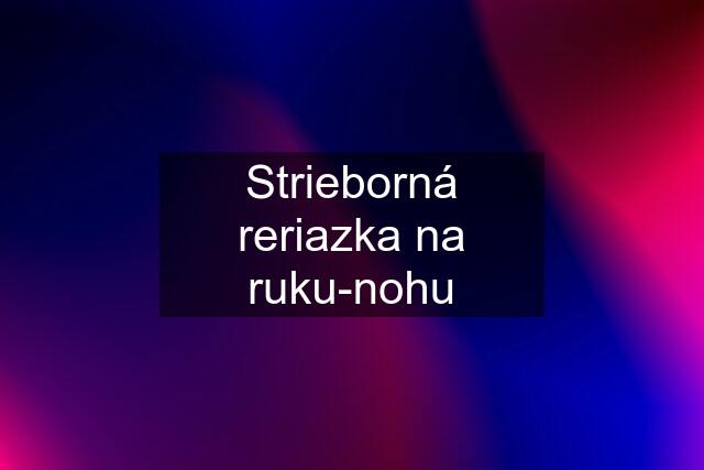 Strieborná reriazka na ruku-nohu