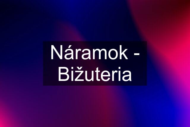 Náramok - Bižuteria