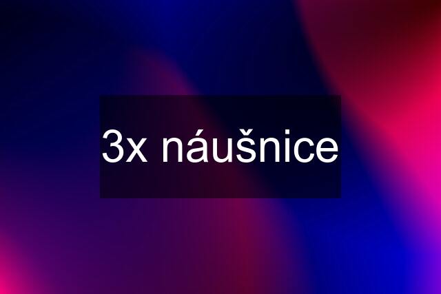 3x náušnice