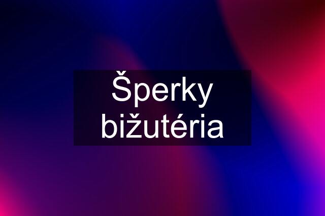 Šperky bižutéria