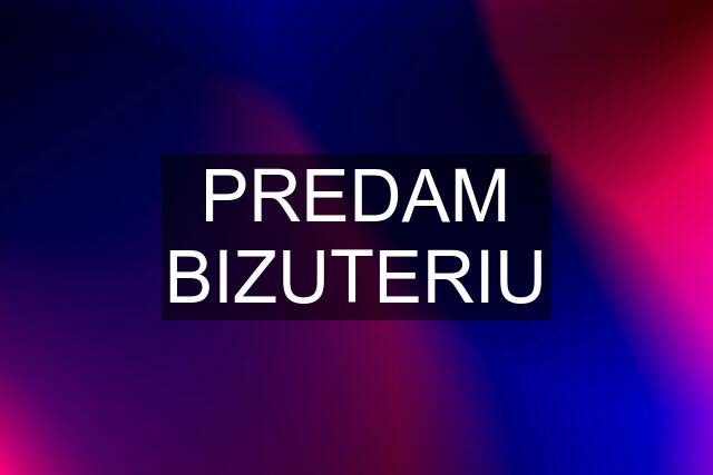 PREDAM BIZUTERIU