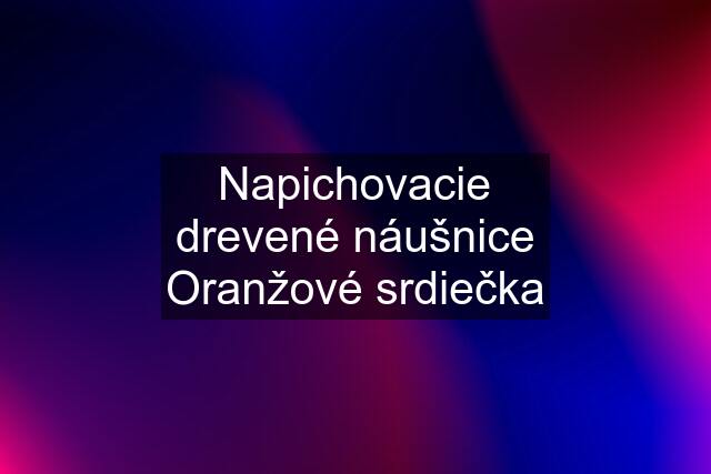 Napichovacie drevené náušnice Oranžové srdiečka