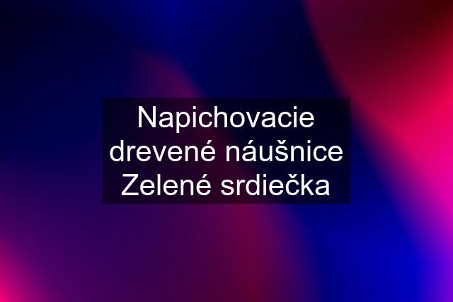 Napichovacie drevené náušnice Zelené srdiečka