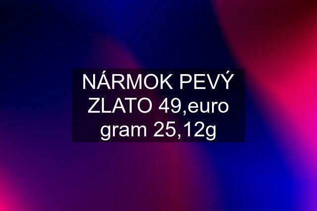 NÁRMOK PEVÝ ZLATO 49,euro gram 25,12g