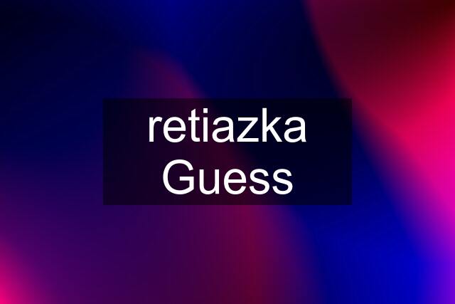 retiazka Guess