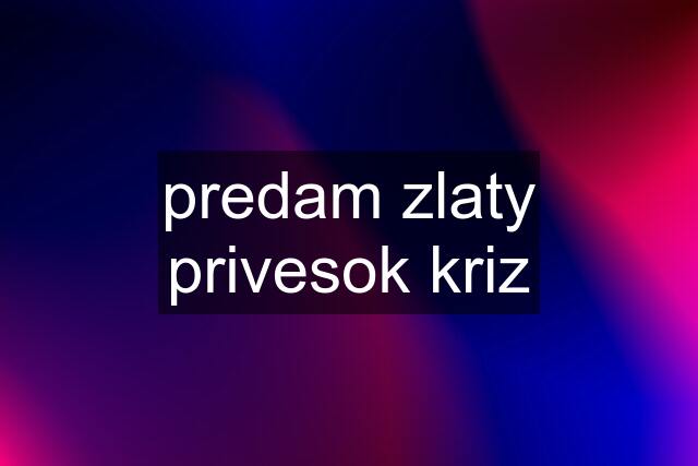 predam zlaty privesok kriz