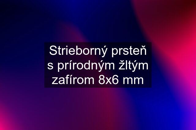 Strieborný prsteň s prírodným žltým zafírom 8x6 mm