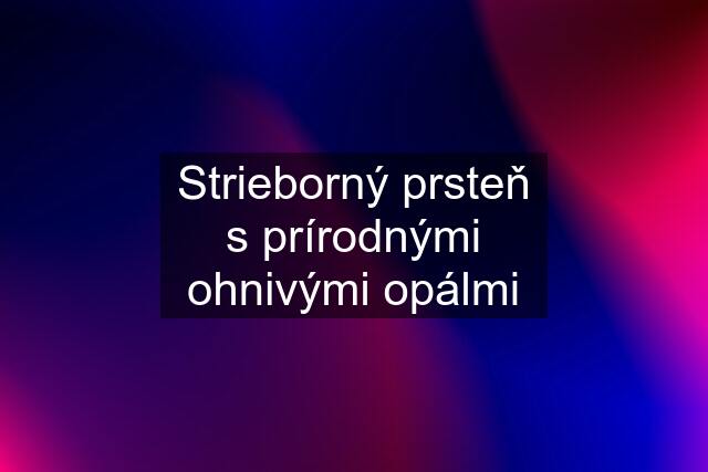 Strieborný prsteň s prírodnými ohnivými opálmi