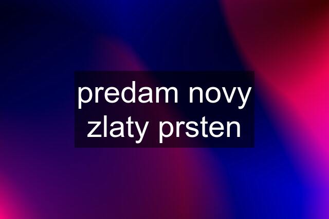 predam novy zlaty prsten