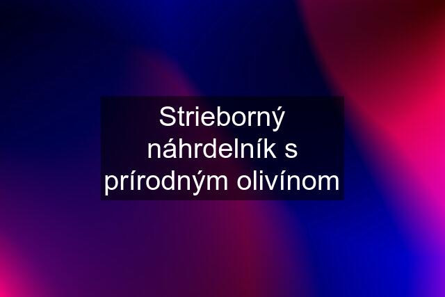 Strieborný náhrdelník s prírodným olivínom