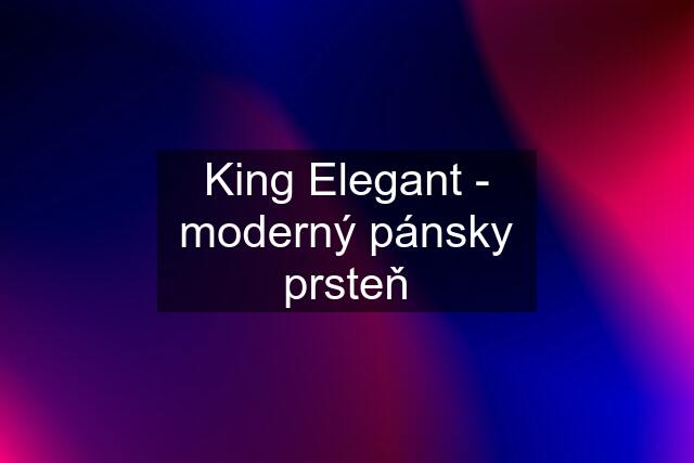 King Elegant - moderný pánsky prsteň