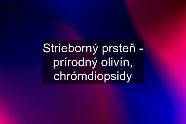 Strieborný prsteň - prírodný olivín, chrómdiopsidy