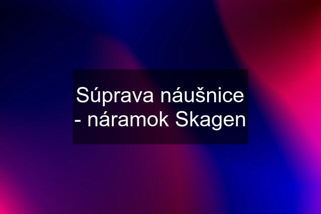 Súprava náušnice - náramok Skagen