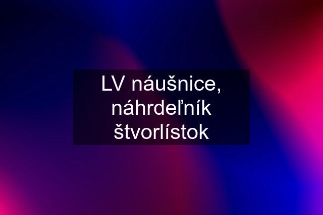 LV náušnice, náhrdeľník štvorlístok