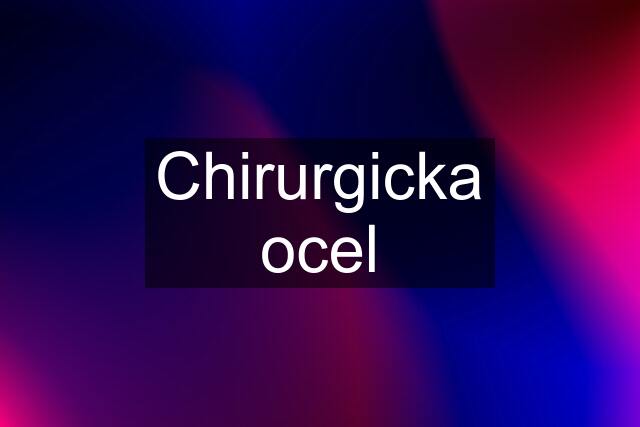 Chirurgicka ocel