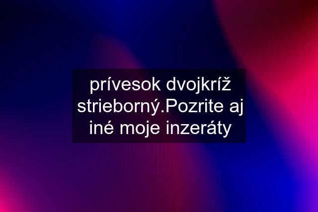 prívesok dvojkríž strieborný.Pozrite aj iné moje inzeráty