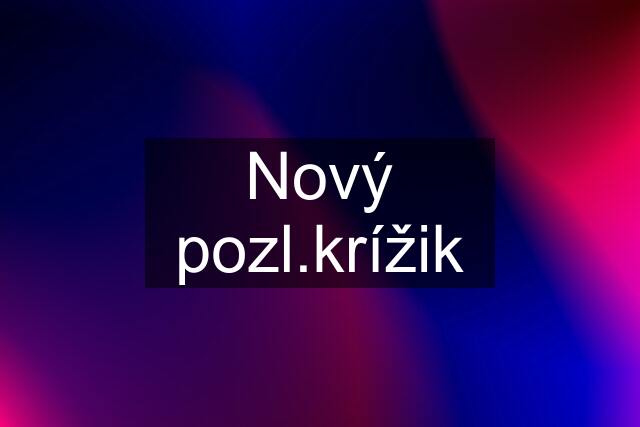 Nový pozl.krížik