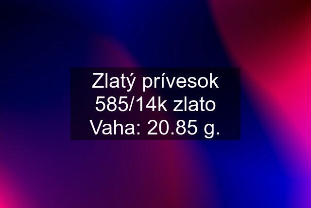 Zlatý prívesok 585/14k zlato Vaha: 20.85 g.