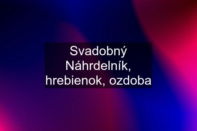 Svadobný Náhrdelník, hrebienok, ozdoba