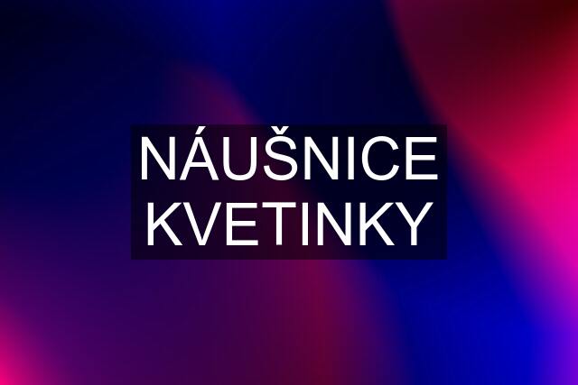 NÁUŠNICE KVETINKY