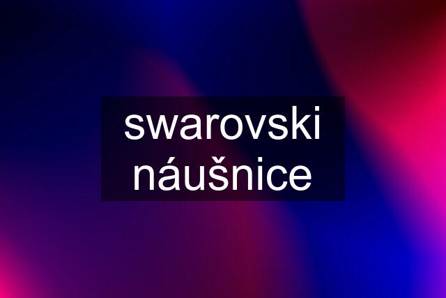 swarovski náušnice