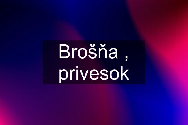 Brošňa , privesok