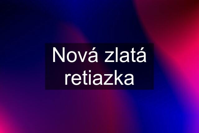 Nová zlatá retiazka