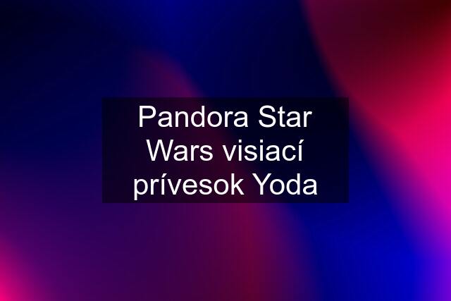 Pandora Star Wars visiací prívesok Yoda