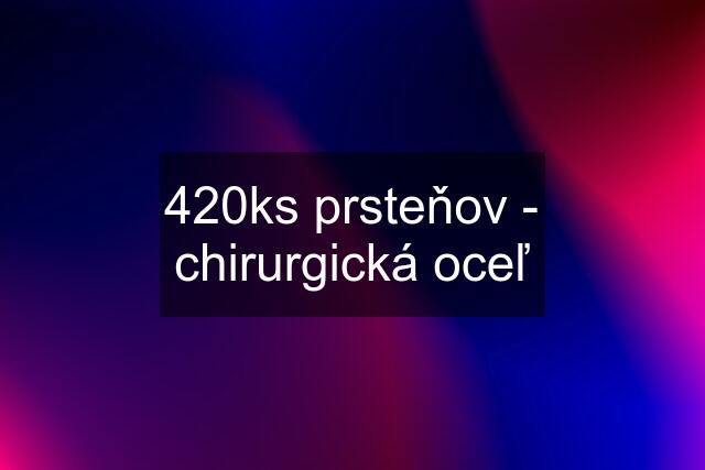 420ks prsteňov - chirurgická oceľ