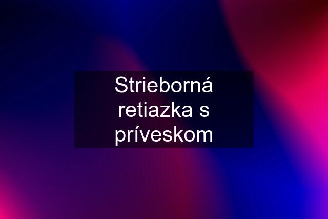 Strieborná retiazka s príveskom